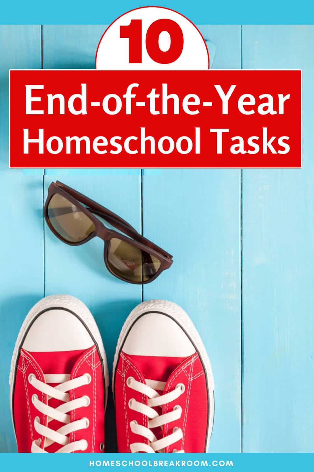 End Strong! 8 End-of-the-Homeschool-Year Tasks