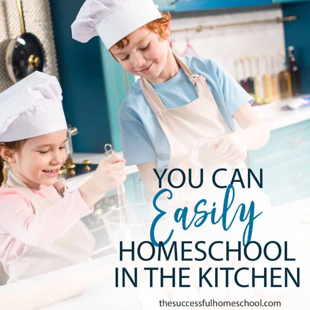 you can easily homeschool in the kitchen with these tips