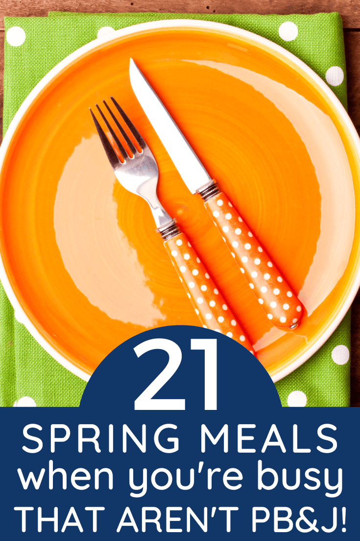 21+ Easy Spring Recipes for Busy Families (that aren’t PB & J!)